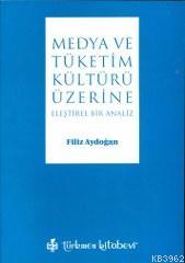 Medya ve Tüketim Kültürü Üzerine; Eleştirel Bir Analiz | Filiz Aydoğan