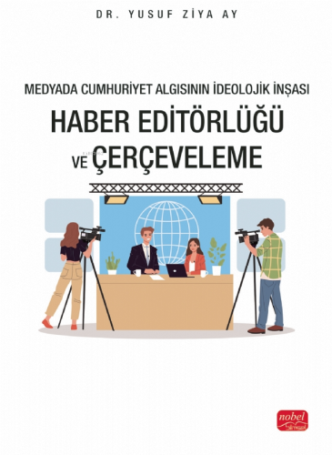 Medyada Cumhuriyet Algısının İdeolojik İnşası; Haber Editörlüğü ve Çer