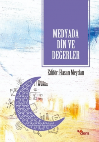 Medyada Din ve Değerler | Hasan Meydan | Dem Yayınları