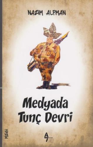 Medyada Tunç Devri | Nazım Alpman | A7 Kitap