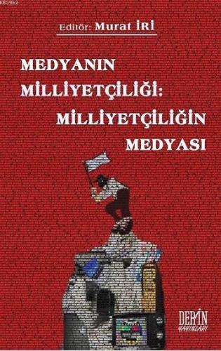 Medyanın Milliyetçiliği: Milliyetçiliğin Medyası | Murat İri | Derin Y