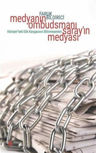 Medyanın Ombudsmanı Saray'ın Medyası; Hürriyet'teki Etik Kavgasının B