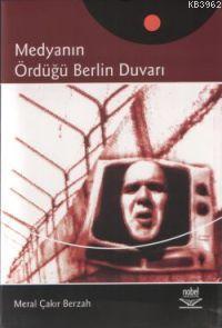 Medyanın Ördüğü Berlin Duvarı | Meral Çakır Berzah | Nobel Yayın Dağıt