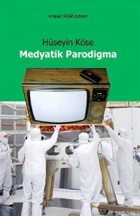 Medyatik Parodigma | Hüseyin Köse | Yirmidört Yayınevi