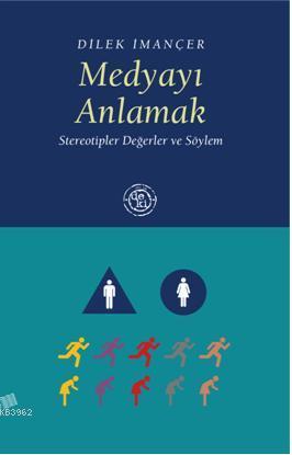 Medyayı Anlamak; Stereotipler Değerler ve Söylem | Dilek İmançer | De 