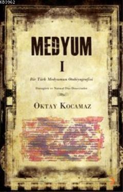 Medyum 1; Bir Türk Medyumun Otobiyografisi | Oktay Kocamaz | Cinius Ya