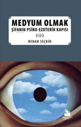 Medyum Olmak: Şifanın Psiko-Ezoterik Yapısı | Renan Seçkin | Mavi Kale