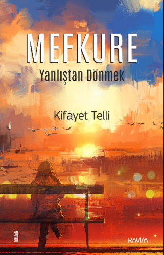 Mefkure;Yanlıştan Dönmek | Kifayet Telli | Kavim Yayıncılık