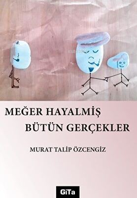 Meğer Hayalmiş Bütün Gerçekler | Murat Talip Özcengiz | Gita Yayınları