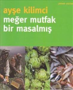 Meğer Mutfak Bir Masalmış | Ayşe Kilimci | Oğlak Yayınları