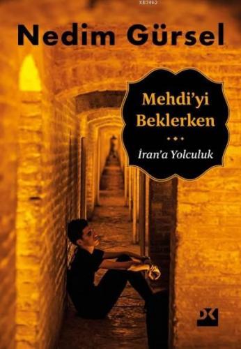 Mehdi'yi Beklerken; İran'a Yolculuk | Nedım Gürsel | Doğan Kitap