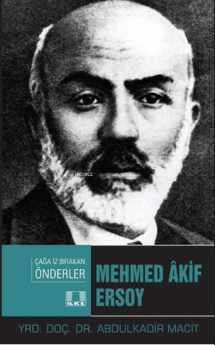 Mehmed Akif Ersoy - Çağa İz Bırakan Önderler | Abdulkadir Macit | İlke