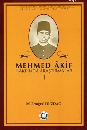 Mehmed Akif Hakkında Araştırmalar - I | M. Ertuğrul Düzdağ | M. Ü. İla