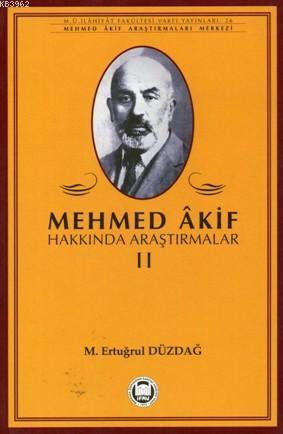 Mehmed Akif Hakkında Araştırmalar - II | M. Ertuğrul Düzdağ | M. Ü. İl