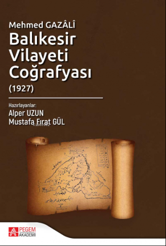 Mehmed Gazâlî Balıkesir Vilayeti Coğrafyası (1927) | Mustafa Fırat Gül