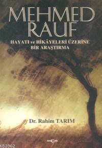 Mehmed Rauf; Hayatı ve Hikayeleri Üzerine Bir Araştırma | Rahim Tarım 