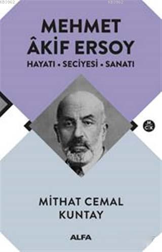 Mehmet Akif Ersoy; Hayatı - Seciyesi - Sanatı | Mithat Cemal Kuntay | 