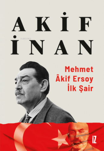 Mehmet Âkif Ersoy: İlk Şair | Akif İnan | İz Yayıncılık