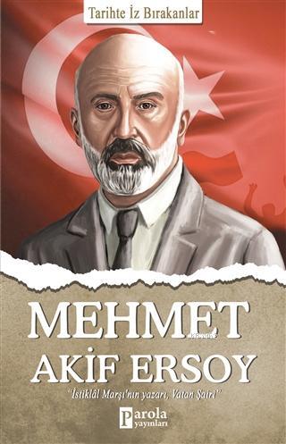 Mehmet Akif Ersoy; Tarihte İz Bırakanlar | Turan Tektaş | Parola Yayın