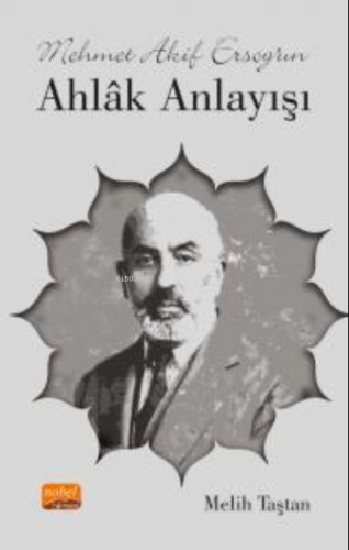 Mehmet Akif Ersoy’un Ahlâk Anlayışı | Melih Taştan | Nobel Bilimsel Es