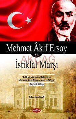 Mehmet Akif Ersoy ve İstiklal Marşı | Rıfkı Kaymaz | Akçağ Basım Yayım