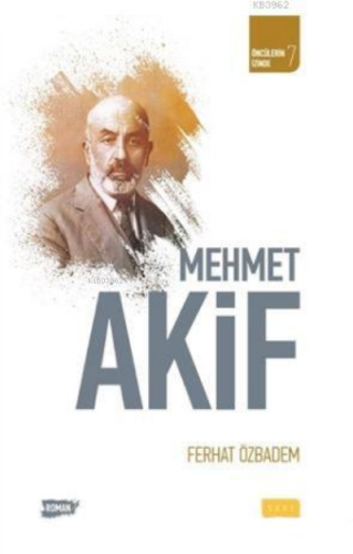 Mehmet Akif; Öncülerin İzinde 7 | Ferhat Özbadem | Sude Yayınları