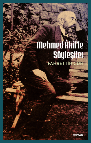 Mehmet Akif'le Söyleşiler | Fahrettin Gün | Beyan Yayınları