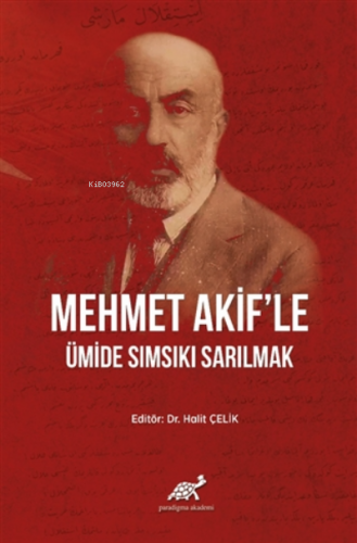 Mehmet Akif'le Ümide Sımsıkı Sarılmak | Halit Çelik | Paradigma Akadem