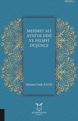 Mehmet Ali Ayni'de Dini ve Felsefi Düşünce | Mehmet Fatih Kalın | Akad