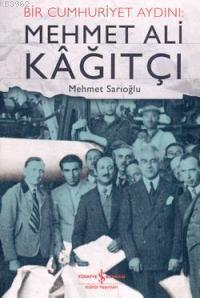 Mehmet Ali Kağıtçı - Bir Cumhuriyet Aydını | Mehmet Sarıoğlu | Türkiye