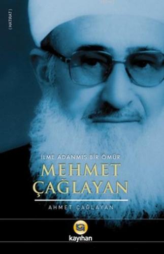 Mehmet Çağlayan; İlme Adanmış Bir Ömür | Ahmet Çağlayan | Kayıhan Yayı