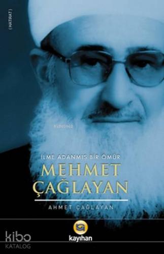 Mehmet Çağlayan; İlme Adanmış Bir Ömür | Ahmet Çağlayan | Kayıhan Yayı