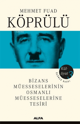 Mehmet Fuad Köprülü Külliyatı 3; Bizans Müesseselerinin Osmanlı Müesse