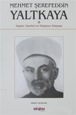 Mehmet Şerefeddin Yaltkaya; Hayatı, Eserleri ve Düşünce Dünyası | Birg