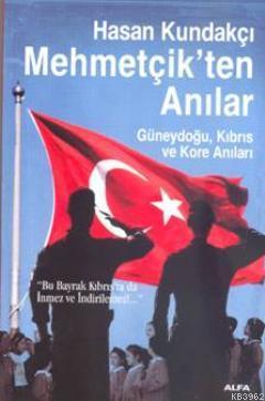 Mehmetçikten Anılar; Güneydoğu, Kıbrıs ve Kore Anıları | Hasan Kundakç