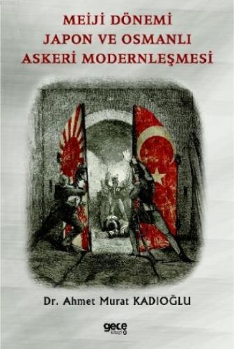 Meiji Dönemi Japon ve Osmanlı Askeri Modernleşmesi | Ahmet Murat Kadıo