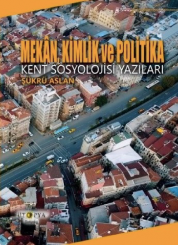 Mekân, Kimlik ve Politika | Şükrü Aslan | Ütopya Yayınevi