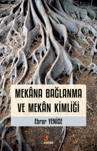 Mekâna Bağlanma ve Mekân Kimliği | Ebrar Yenice | Kriter Yayınları