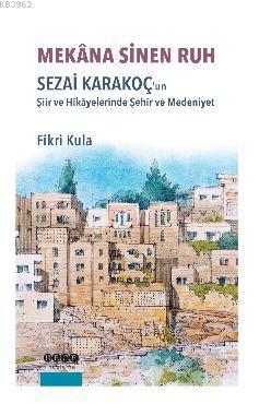 Mekana Sinen Ruh; Sezai Karakoç'un Şiir ve Hikayelerinde Şehir ve Mede