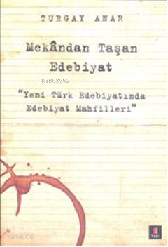 Mekândan Taşan Edebiyat; Yeni Türk Edebiyatında Edebiyat Mahfilleri | 