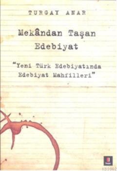 Mekândan Taşan Edebiyat; Yeni Türk Edebiyatında Edebiyat Mahfilleri | 