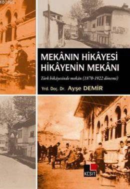 Mekanın Hikayesi Hikayenin Mekanı; Türk Hikayesinde Mekan 1870-1922 Dö