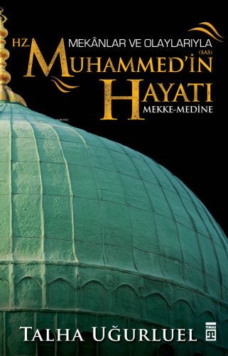 Mekânlar ve Olaylarıyla Hz. Muhammed'in Hayatı; Mekke-Medine | Talha U