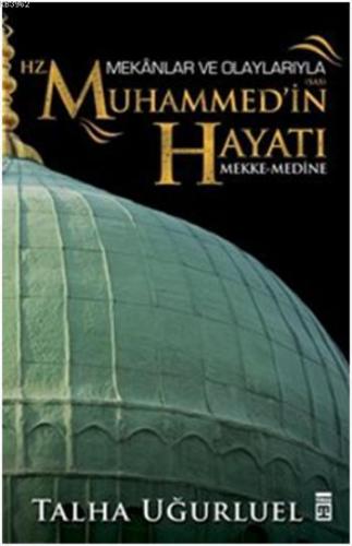 Mekânlar ve Olaylarıyla Hz. Muhammed'in Hayatı; Mekke-Medine | Talha U