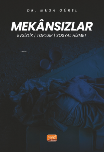 Mekansızlar ;Evsizlik, Toplum, Sosyal Hizmet | Musa Gürel | Nobel Bili