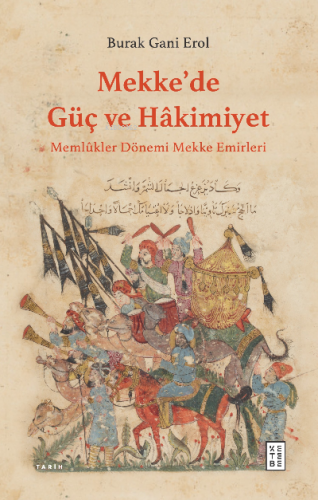 Mekke’de Güç ve Hâkimiyet;Memlûkler Dönemi Mekke Emirleri | Burak Gani