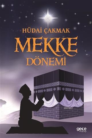 Mekke Dönemi | Hüdai Çakmak | Gece Kitaplığı Yayınları