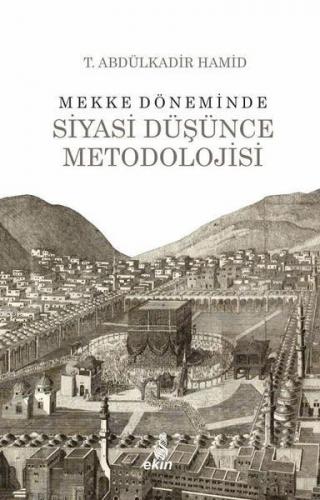 Mekke Döneminde Siyasi Düşünce Metodolojisi | T. Abdülkadir Hamid | Ek