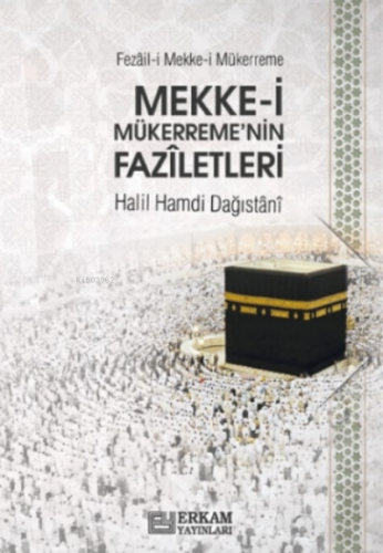 Mekke-i Mükerreme’nin Fazîletleri | Halil Hamdi Dağıstânî | Erkam Yayı