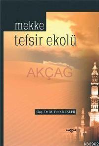 Mekke Tefsir Ekolü | Muhammed Fatih Kesler | Akçağ Basım Yayım Pazarla